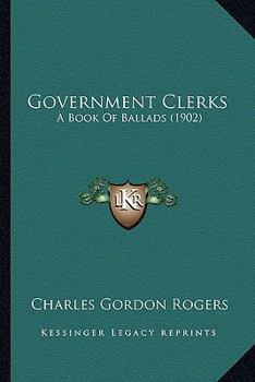 Paperback Government Clerks: A Book Of Ballads (1902) Book