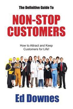 Paperback The Definitive Guide to Non-Stop Customers: How to Attract and Keep Customers for Life! Book