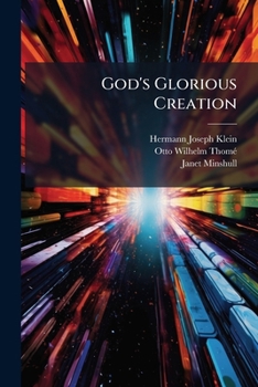 Paperback God's Glorious Creation: Or, The Mighty Marvels Of Earth, Sea And Sky Book