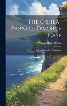Hardcover The O'shea-Parnell Divorce Case: Full and Complete Proceedings Book