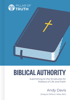 Hardcover Biblical Authority: Submitting to the Scriptures for Matters of Life and Faith Book