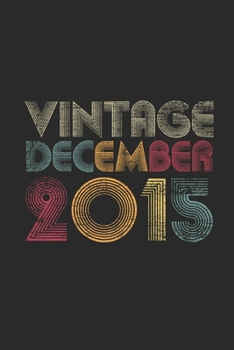 Vintage December 2015: Small Lined Notebook (6 X 9 -120 Pages) for 4 years old Birthday Gift and 4th Anniversary Gift for Women And Men