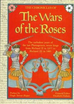 The Wars of the Roses: From Richard II to the Fall of Richard III at Bosworth Field-Seen Through the Eyes of Their Contemporaries