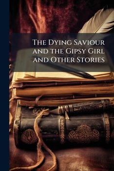 Paperback The Dying Saviour and the Gipsy Girl and Other Stories Book