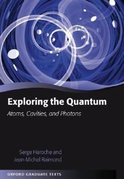 Hardcover Exploring the Quantum: Atoms, Cavities, and Photons Book