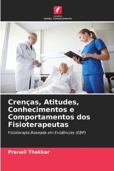 Crenças, Atitudes, Conhecimentos e Comportamentos dos Fisioterapeutas: Fisioterapia Baseada em Evidências (EBP)