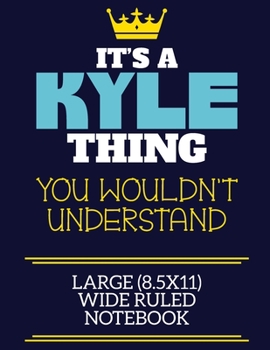 Paperback It's A Kyle Thing You Wouldn't Understand Large (8.5x11) Wide Ruled Notebook: A cute book to write in for any book lovers, doodle writers and budding Book
