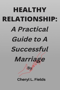 Paperback Healthy Relationship: A Practical Guide to A Successful Marriage Book