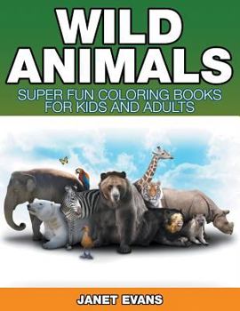 Paperback Wild Animals: Super Fun Coloring Books For Kids And Adults Book