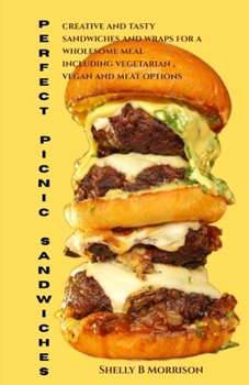 P?rf??t Picnic S?ndw??h??: Creative ?nd T??t? Sandwich and Wr?? Id??? for a Wh?l???m? M??l, Including V?g?t?r??n, V?g?n, ?nd M??t O?t??n?