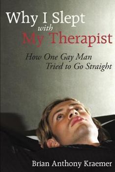 Paperback Why I Slept with My Therapist: How One Gay Man Tried to Go Straight Book