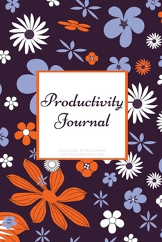 Productivity Journal A Daily Goal Setting Planner and Organizer for Women: Water Paint Floral Theme With Inspirational and Motivational Affirmation Quotes 5 minutes A Day Best for Holiday Gift Idea