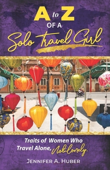 Paperback A to Z of a Solo Travel Girl: Traits of Women Who Travel Alone, Not Lonely Book