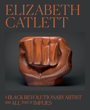 Hardcover Elizabeth Catlett: A Black Revolutionary Artist and All That It Implies Book