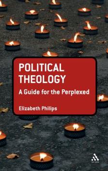 Hardcover Political Theology: A Guide for the Perplexed Book