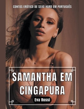 Paperback Samantha em Cingapura: Contos Erótico de Sexo Hard em Português [Portuguese] Book