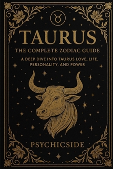 Paperback Taurus Unveiled: The Complete Guide to the Zodiac's Earthbound Soul Book
