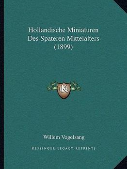 Paperback Hollandische Miniaturen Des Spateren Mittelalters (1899) [German] Book