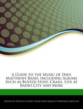 A Guide to the Music of Dave Matthews Band, Including Albums Such As Busted Stuff, Crash, Live at Radio City and More