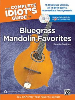 Paperback The Complete Idiot's Guide to Bluegrass Mandolin Favorites: 16 Bluegrass Classics, All in Both Easy & Intermediate Arrangements [With 2 CDs] Book