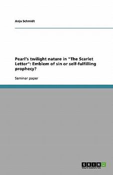 Paperback Pearl's twilight nature in "The Scarlet Letter": Emblem of sin or self-fulfilling prophecy? Book