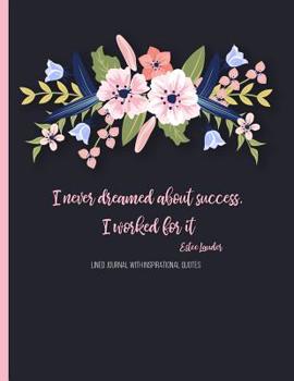 I Never Dreamed about Success. I Worked for It (Estee Lauder): Lined Journal (Notebook, Diary) with 110 Inspirational Quotes, Gold Lettering Cover, XL 8.5x11, Black Soft Cover, Matte Finish, Journal f