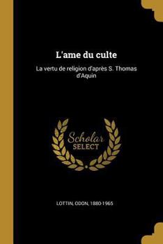 Paperback L'ame du culte: La vertu de religion d'après S. Thomas d'Aquin [French] Book