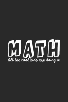 Paperback Math All The Cool Kids Are Doing It: Math All The Cool Kids Are Doing It Journal/Notebook Blank Lined Ruled 6x9 100 Pages Book