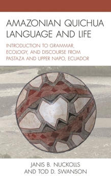 Paperback Amazonian Quichua Language and Life: Introduction to Grammar, Ecology, and Discourse from Pastaza and Upper Napo, Ecuador Book
