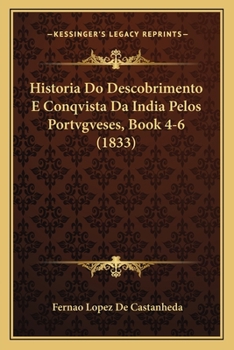 Paperback Historia Do Descobrimento E Conqvista Da India Pelos Portvgveses, Book 4-6 (1833) [Portuguese] Book