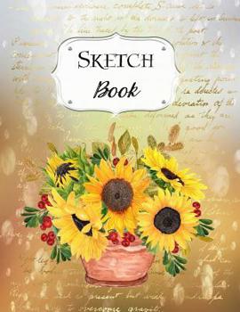 Paperback Sketch Book: Sunflower Sketchbook Scetchpad for Drawing or Doodling Notebook Pad for Creative Artists #3 Book