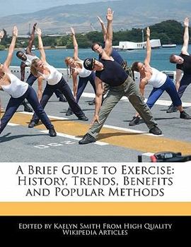 Paperback A Brief Guide to Exercise: History, Trends, Benefits and Popular Methods Book