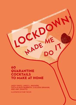 Hardcover Lockdown Made Me Do It: 60 quarantine cocktails to make at home Book