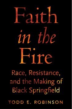 Faith in the Fire: Race, Resistance, and the Making of Black Springfield (Black New England)