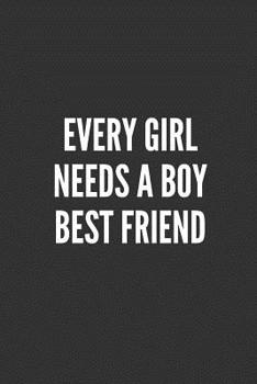 Every Girl Needs A Boy BEST Friend: Best Friends Gifts Journal Notebook Quality Bound Cover 110 Lined Pages