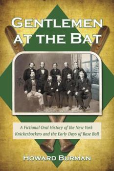 Paperback Gentlemen at the Bat: A Fictional Oral History of the New York Knickerbockers and the Early Days of Base Ball Book