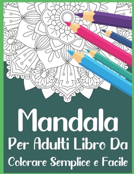 Paperback Mandala Per Adulti Libro Da Colorare Semplice e Facile: Un libro da colorare per adulti con pagine da colorare divertenti, facili e rilassanti,50 bell [Italian] Book