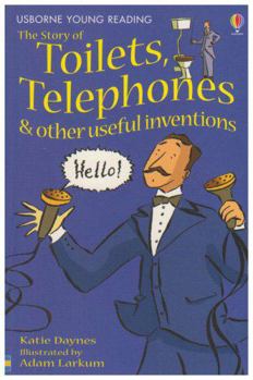 The Story Of Toilets, Telephones & Other Useful Inventions - Book  of the Usborne Young Reading Series 1