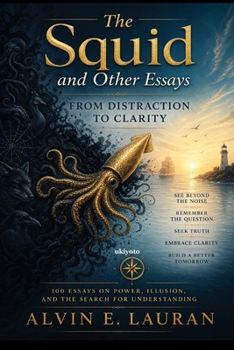 Paperback The Squid and Other Essays 100 Essays on Power, Illusion and the Search for Understanding Book