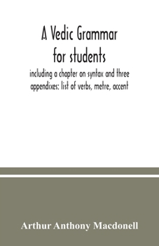 Paperback A Vedic grammar for students, including a chapter on syntax and three appendixes: list of verbs, metre, accent Book