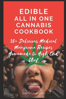 Paperback Edible All in One Cannabis Cookbook: 35+ Delicious Medical Marijuana Recipes Homemade to High End Chef Book