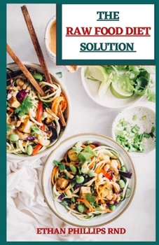 Paperback The Raw Food Diet Solution: Fulfilling Plans and Recipes to Renew Your Body Book