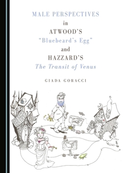 Hardcover Male Perspectives in Atwood's Bluebeard's Egg and Hazzard's the Transit of Venus Book