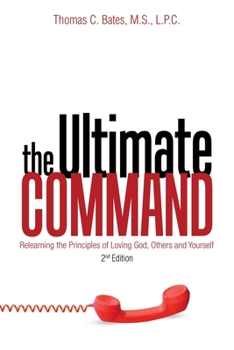 Paperback The Ultimate Command: Relearning the Principles of Loving God, Others, and Yourself: 2Nd Edition Book