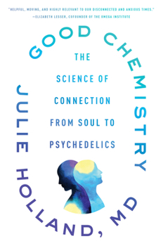 Paperback Good Chemistry: The Science of Connection from Soul to Psychedelics Book