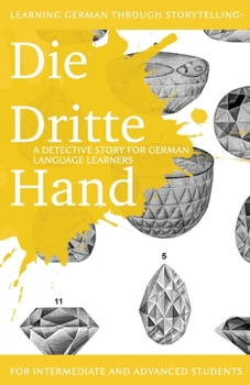Learning German through Storytelling: Die Dritte Hand - a detective story for German language learners (includes exercises): for intermediate and advanced learners - Book #2 of the Baumgartner & Momsen