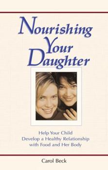 Mass Market Paperback Nourishing Your Daughter: Help Your Child Develop a Healthy Relationship with Food and Her Body Book