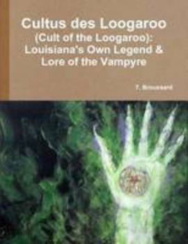 Paperback Cultus des Loogaroo (Cult of the Loogaroo): Louisiana's Own Legend & Lore of the Vampyre Book