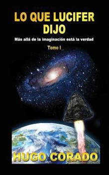 Paperback Lo Que Lucifer Dijo: Más Allá de la Imaginación, Está La Verdad - Tomo 1 [Spanish] Book