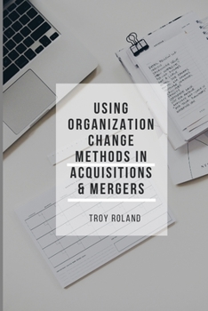 Paperback Using Organizational Change Methods in Acquisitions and Mergers Book